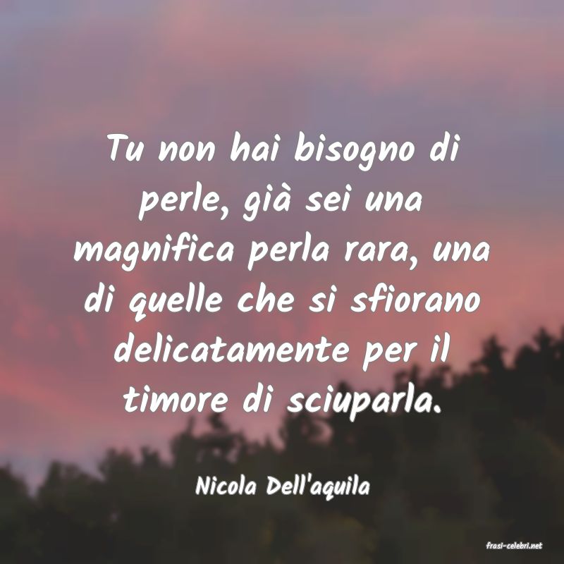 frasi di  Nicola Dell'aquila
