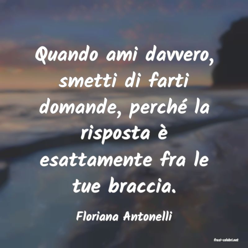 frasi di  Floriana Antonelli
