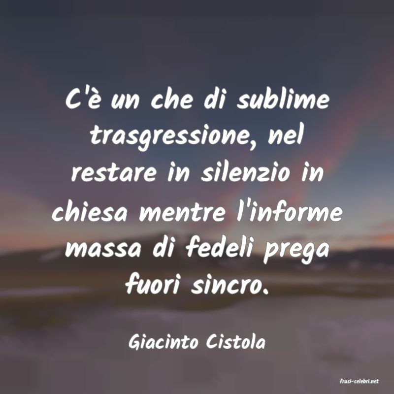 frasi di  Giacinto Cistola
