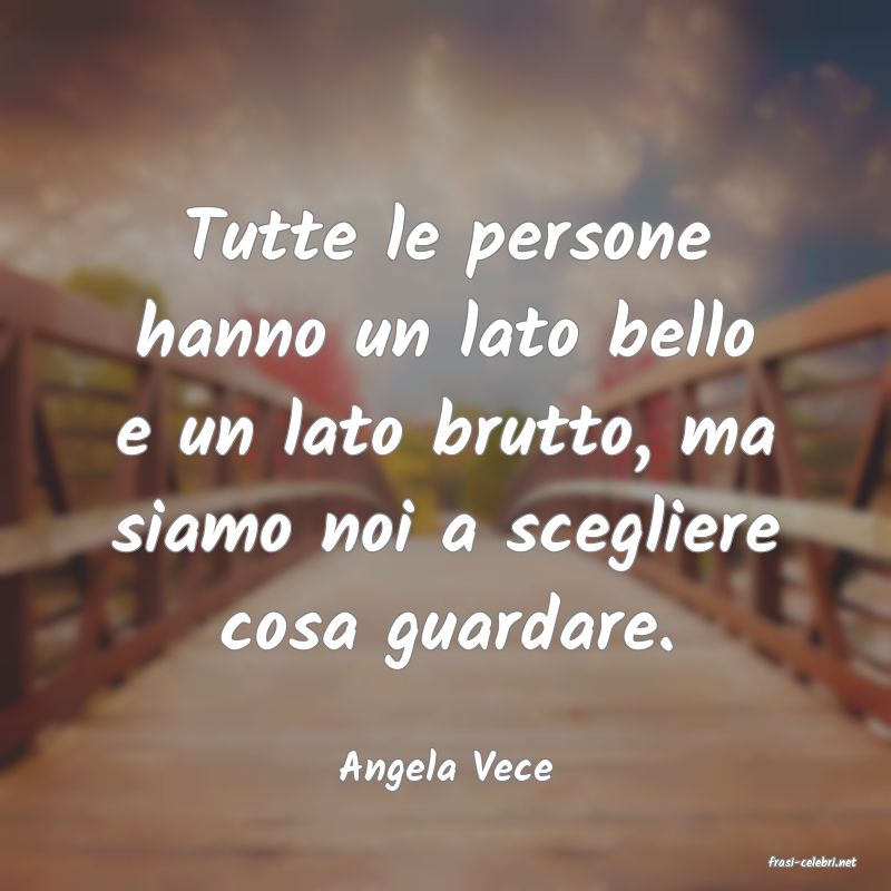 frasi di  Angela Vece
