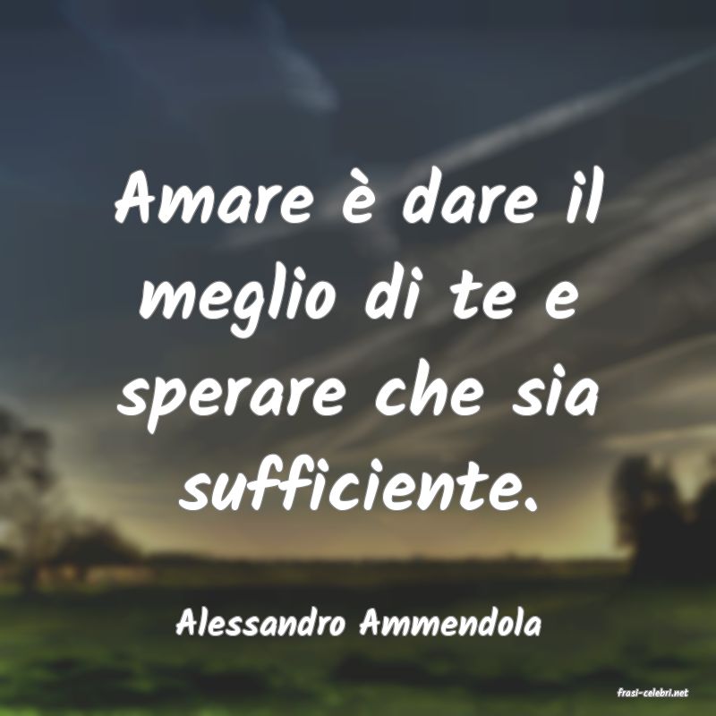 frasi di  Alessandro Ammendola
