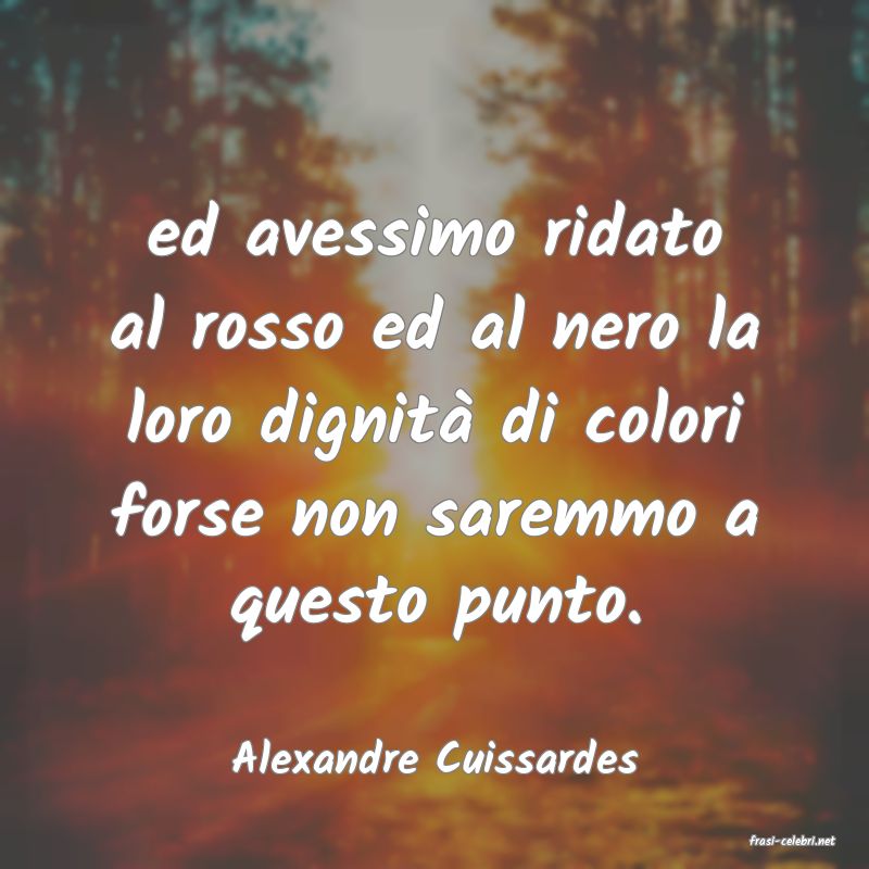frasi di  Alexandre Cuissardes
